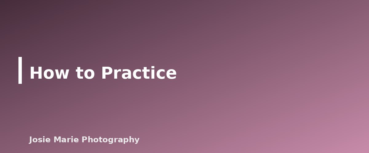 How to Practice - section banner for Back-Button Focus for Beginners