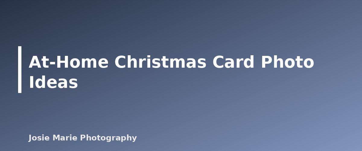 At-Home Christmas Card Photo Ideas - section banner for Christmas Card Photo Ideas Families Can Do at Home (With Simple Setup Tips)
