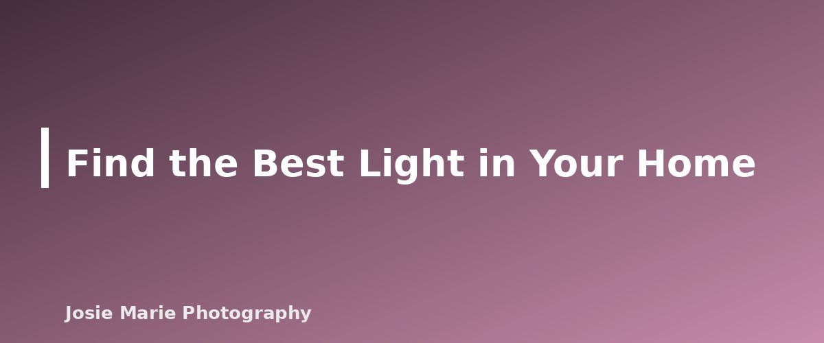 Find the Best Light in Your Home - section banner for Christmas Card Photo Ideas Families Can Do at Home (With Simple Setup Tips)