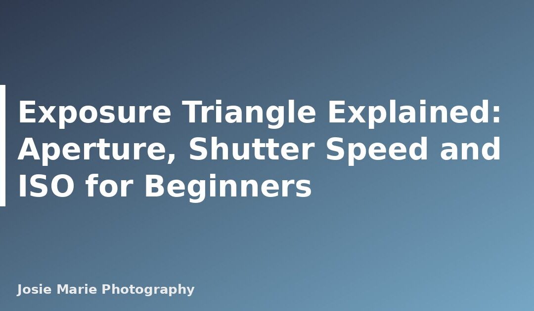 Exposure Triangle Explained: Aperture, Shutter Speed and ISO for Beginners