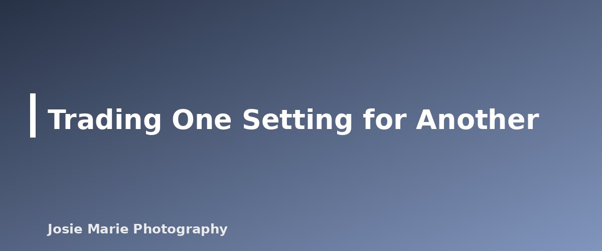 Trading One Setting for Another - section banner for Exposure Triangle Explained