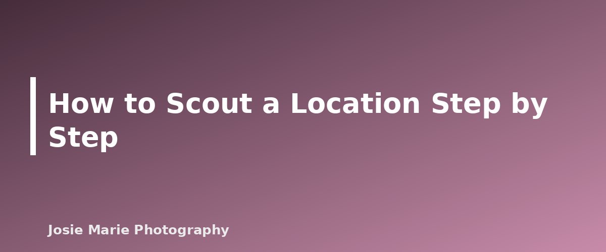 How to Scout a Location Step by Step - section banner for Family Photo Locations
