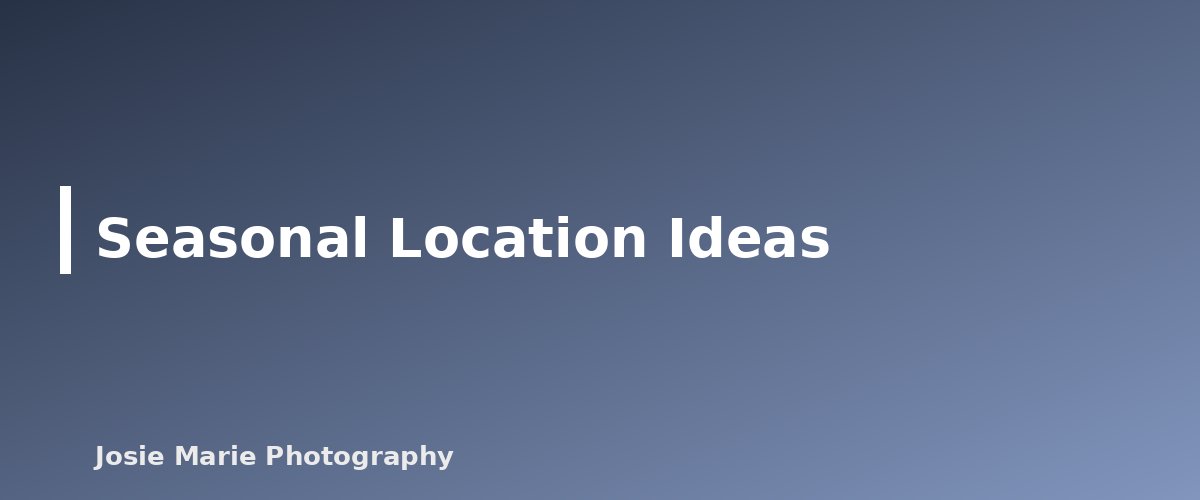 Seasonal Location Ideas - section banner for Family Photo Locations