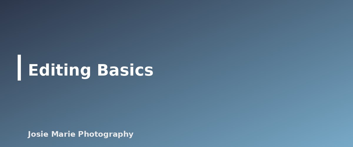 Editing Basics - section banner for Family Photography Guide