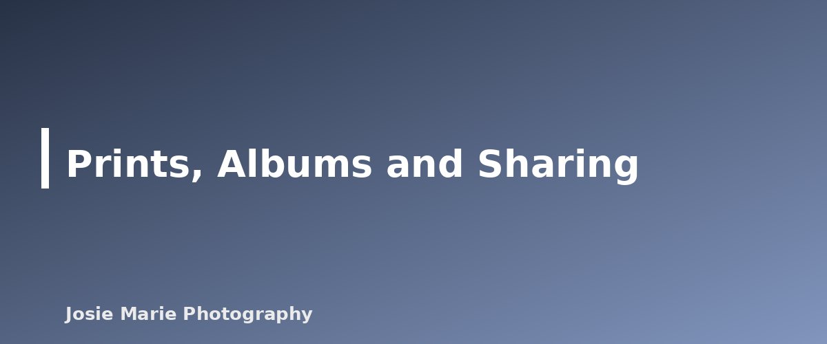 Prints, Albums and Sharing - section banner for Family Photography Guide