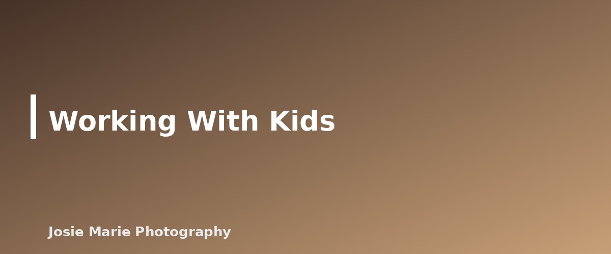 Working With Kids - section banner for Family Photography Guide