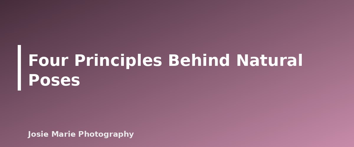 Four Principles Behind Natural Poses - illustration for Family Posing Guide: Easy Poses That Look Natural