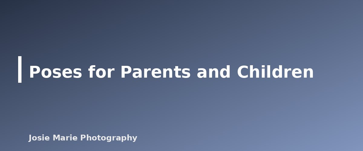Poses for Parents and Children - illustration for Family Posing Guide: Easy Poses That Look Natural
