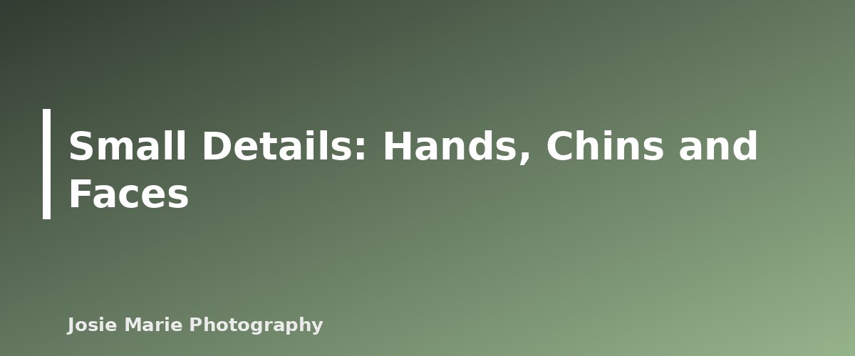 Small Details: Hands, Chins and Faces - illustration for Family Posing Guide: Easy Poses That Look Natural