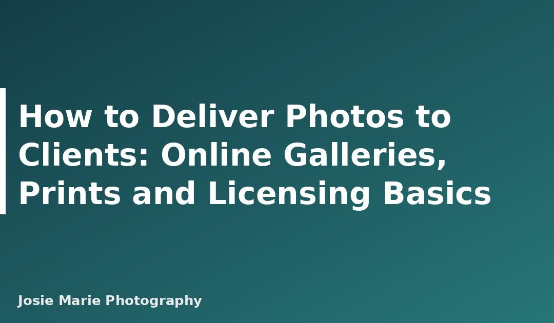 How to Deliver Photos to Clients: Online Galleries, Prints and Licensing Basics