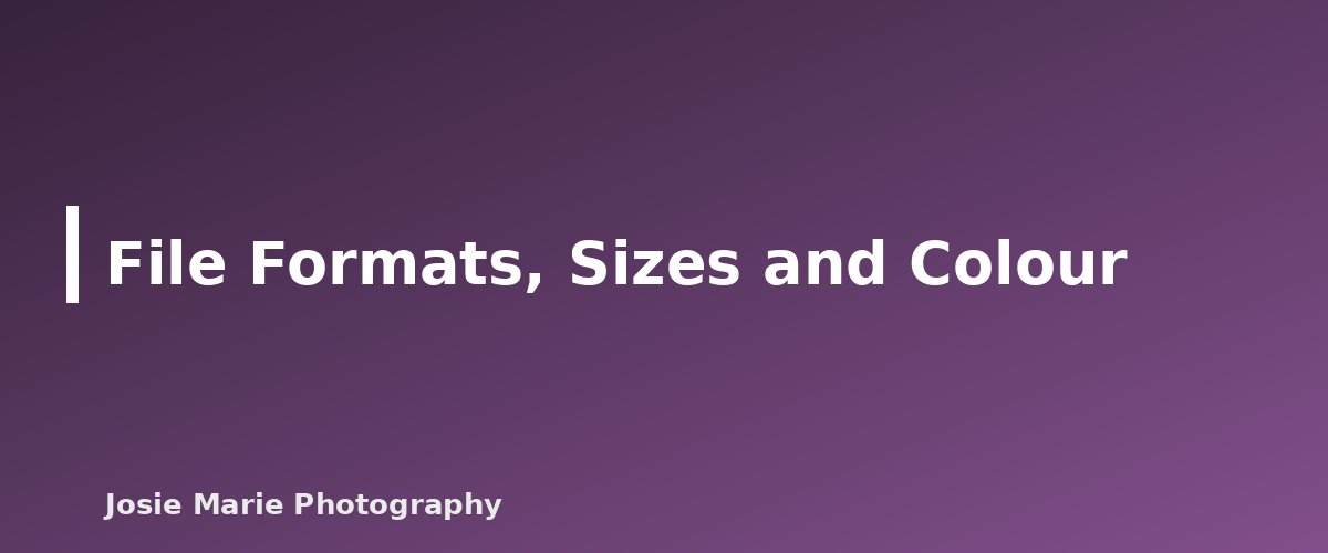 File Formats, Sizes and Colour - illustration for How to Deliver Photos to Clients: Online Galleries, Prints and Licensing Basics