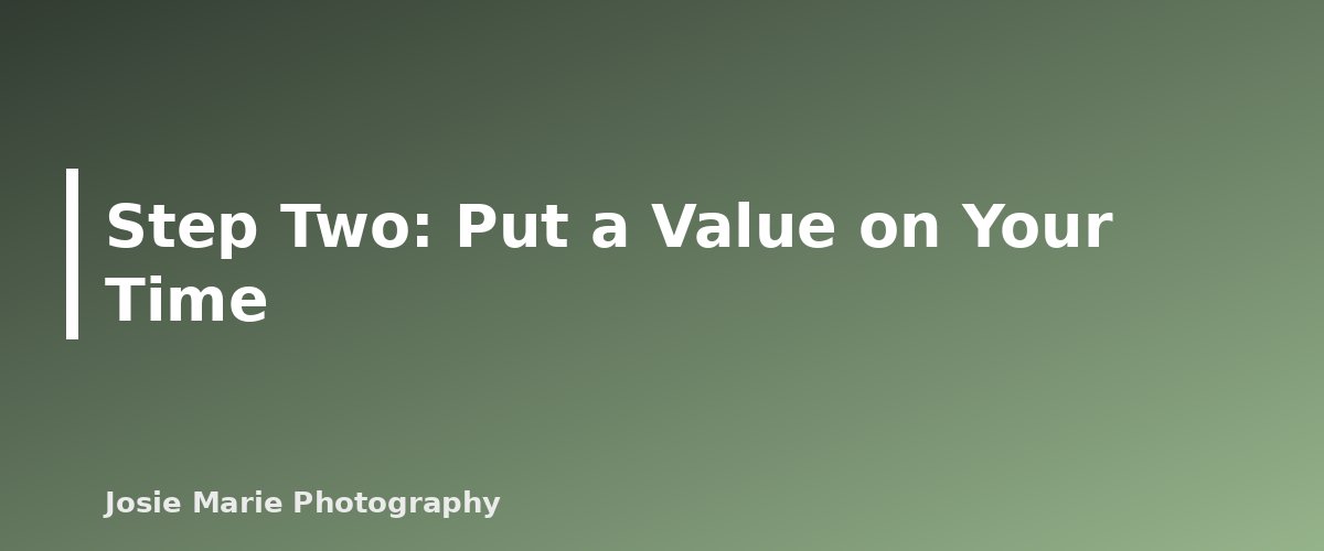 Step Two: Put a Value on Your Time - illustration for How to Price Photography Sessions Without Guessing