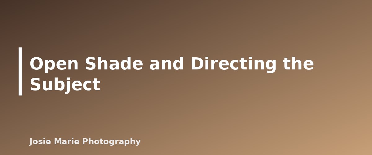 Open Shade and Directing the Subject - illustration for Natural Light Portrait Basics for Beginners