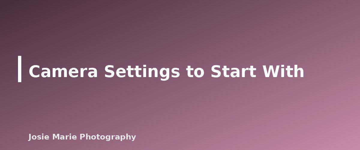 Camera Settings to Start With - illustration for Natural Light Portrait Basics for Beginners