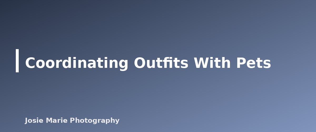 Coordinating Outfits With Pets - section banner for Pet-Friendly Family Photo Tips