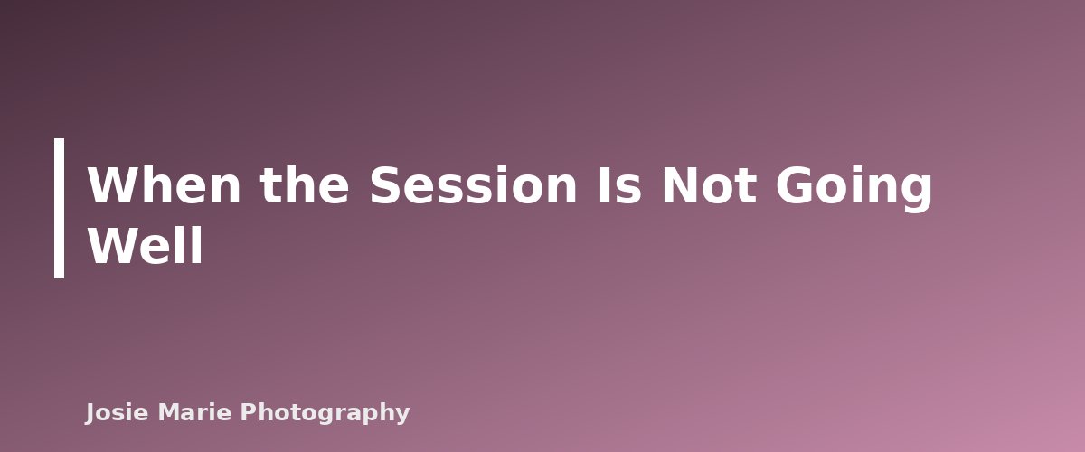 When the Session Is Not Going Well - section banner for Photographing Toddlers