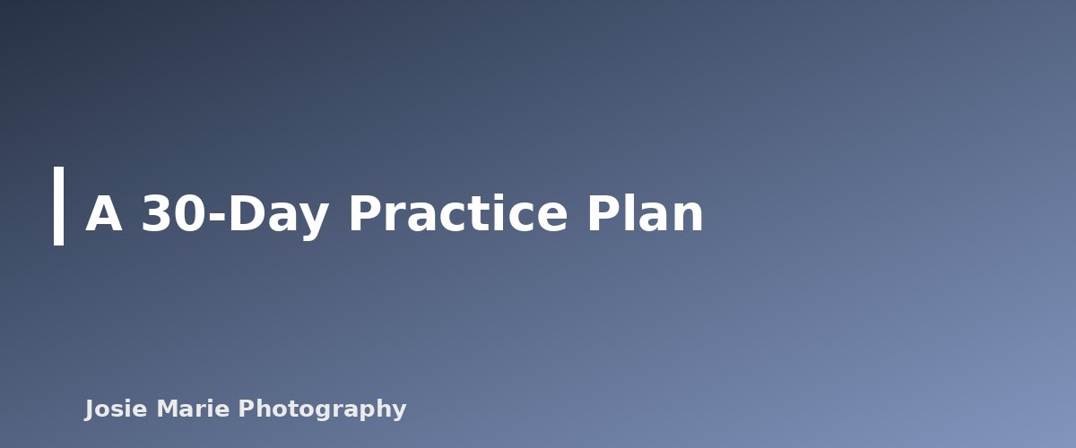 A 30-Day Practice Plan - section banner for Photography Basics