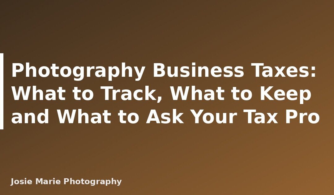 Photography Business Taxes: What to Track, What to Keep and What to Ask Your Tax Pro