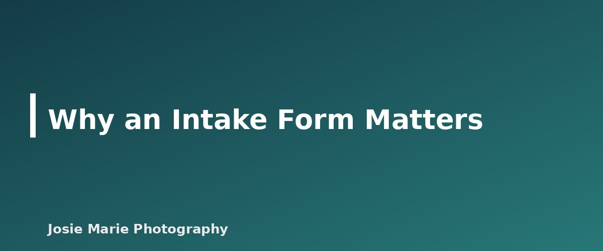 Why an Intake Form Matters - illustration for Photography Client Questionnaire and Intake Form: What to Ask Before the Session