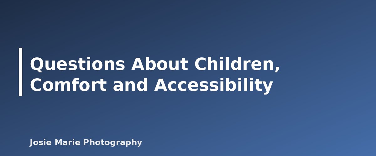 Questions About Children, Comfort and Accessibility - illustration for Photography Client Questionnaire and Intake Form: What to Ask Before the Session