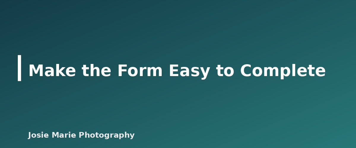 Make the Form Easy to Complete - illustration for Photography Client Questionnaire and Intake Form: What to Ask Before the Session