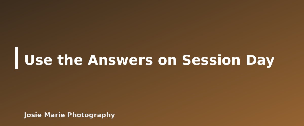 Use the Answers on Session Day - illustration for Photography Client Questionnaire and Intake Form: What to Ask Before the Session